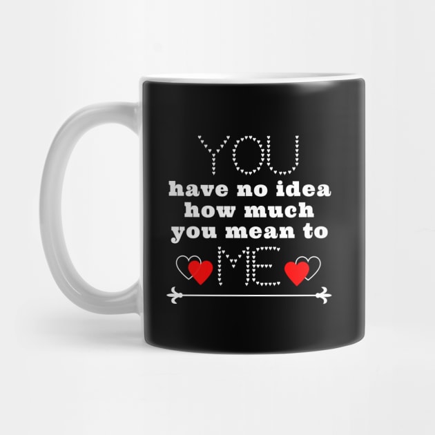 You have no idea how much you mean to me by IndiPrintables